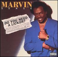 Marvin Sease - Do You Need a Licker? lyrics