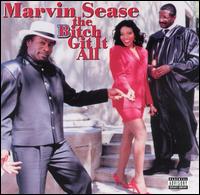 Marvin Sease - The Bitch Git It All lyrics