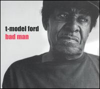 T-Model Ford - Bad Man lyrics