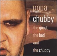 Popa Chubby - The Good, the Bad and the Chubby lyrics