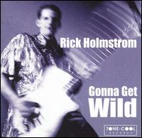 Rick Holmstrom - Gonna Get Wild lyrics