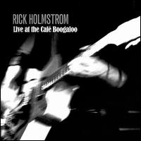Rick Holmstrom - Live at the Cafe Boogaloo lyrics