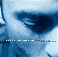 Kelly Joe Phelps - Shine Eyed Mister Zen lyrics