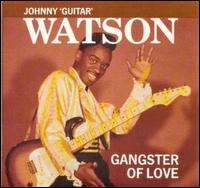 Johnny "Guitar" Watson - Gangster of Love lyrics