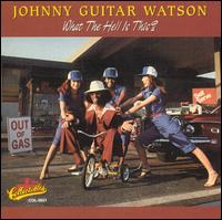 Johnny "Guitar" Watson - What the Hell Is This? lyrics