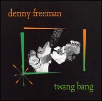 Denny Freeman - Twang Bang lyrics
