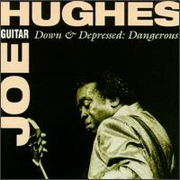 Joe "Guitar" Hughes - Down & Depressed: Dangerous lyrics