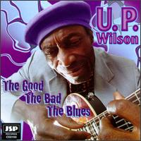 U.P. Wilson - Good Bad Blues lyrics