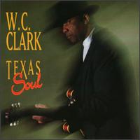 W.C. Clark - Texas Soul lyrics