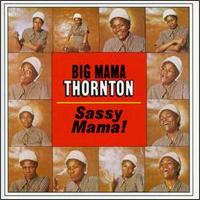 Big Mama Thornton - Sassy Mama! [Vanguard] [live] lyrics