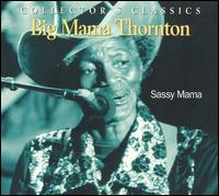 Big Mama Thornton - Sassy Mama [Justin-Time] [live] lyrics