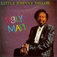 Little Johnny Taylor - Ugly Man lyrics