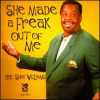 Lee "Shot" Williams - She Made A Freak Out Of Me lyrics