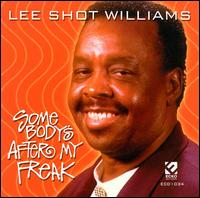 Lee "Shot" Williams - Somebody's After My Freak lyrics
