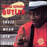 George "Wild Child" Butler - These Mean Old Blues lyrics