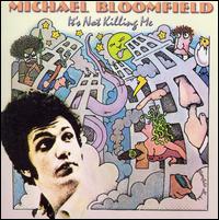 Michael Bloomfield - It's Not Killing Me lyrics