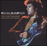 Michael Bloomfield - If You Love Those Blues, Play 'Em As You Please lyrics