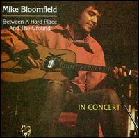 Michael Bloomfield - Between a Hard Place and the Ground [live] lyrics