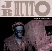 J.B. Hutto - High & Lonesome [live] lyrics