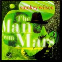 Smokey Wilson - The Man from Mars lyrics