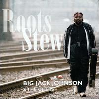 Big Jack Johnson - Roots Stew lyrics