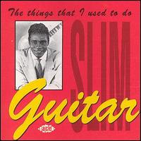Guitar Slim - The Things That I Used to Do [Ace] lyrics