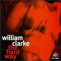 William Clarke - The Hard Way lyrics