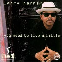 Larry Garner - You Need to Live a Little lyrics
