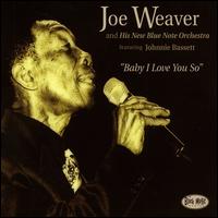 Joe Weaver - Baby I Love You So lyrics