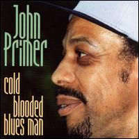 John Primer - Cold Blooded Blues Man lyrics
