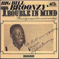 Big Bill Broonzy - Trouble in Mind [Spotlite] lyrics