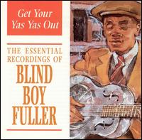 Blind Boy Fuller - Get Your Yas Yas Out: The Essential Recordings of Blind Boy Fuller lyrics