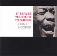 John Lee Hooker - It Serves You Right to Suffer lyrics