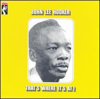 John Lee Hooker - That's Where It's At! lyrics