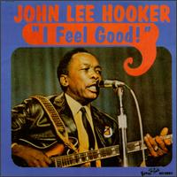 John Lee Hooker - I Feel Good! lyrics