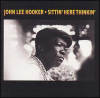 John Lee Hooker - Sittin' Here Thinkin' lyrics