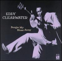 Eddy Clearwater - Boogie My Blues Away lyrics