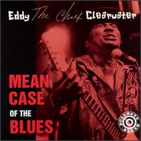 Eddy Clearwater - Mean Case of the Blues lyrics