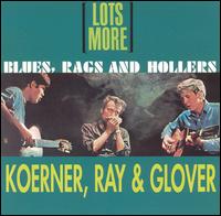 Koerner, Ray & Glover - Lots More Blues, Rags & Hollers lyrics