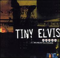 Tiny Elvis - We Are Not All Civilians lyrics