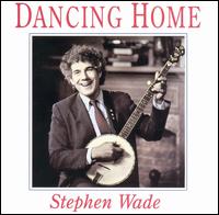 Stephen Wade - Dancing Home lyrics