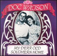 Doc Watson - My Dear Old Southern Home lyrics