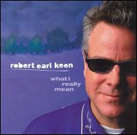Robert Earl Keen, Jr. - What I Really Mean lyrics