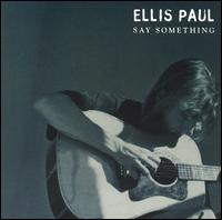 Ellis Paul - Say Something lyrics