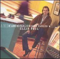 Ellis Paul - American Jukebox Fables lyrics