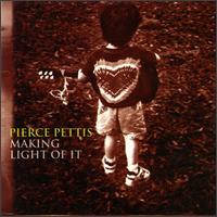 Pierce Pettis - Making Light of It lyrics