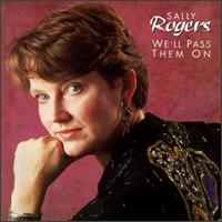 Sally Rogers - We'll Pass Them On lyrics