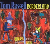 Tom Russell - Borderland lyrics