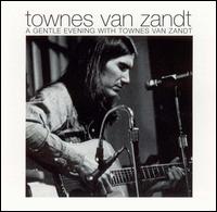 Townes Van Zandt - A Gentle Evening with Townes Van Zandt [live] lyrics