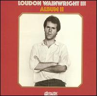 Loudon Wainwright III - Album II lyrics